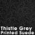 Thistle Grey - Printed Suede +£15.00